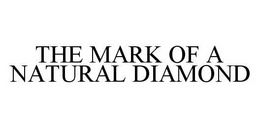 THE MARK OF A NATURAL DIAMOND trademark