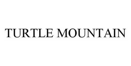 TURTLE MOUNTAIN trademark
