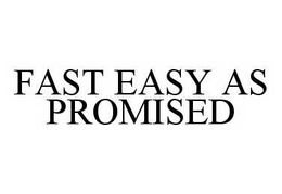 FAST EASY AS PROMISED trademark