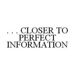 .  .  .  CLOSER TO PERFECT INFORMATION trademark