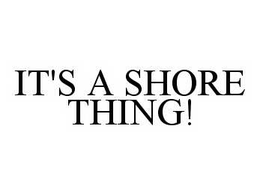 IT'S A SHORE THING! trademark