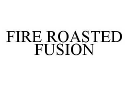 FIRE ROASTED FUSION trademark
