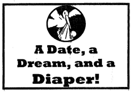 A DATE, A DREAM, AND A DIAPER trademark