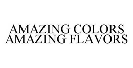 AMAZING COLORS AMAZING FLAVORS trademark