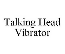 TALKING HEAD VIBRATOR trademark