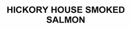 HICKORY HOUSE SMOKED SALMON trademark
