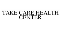TAKE CARE HEALTH CENTER trademark