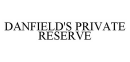 DANFIELD'S PRIVATE RESERVE trademark