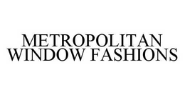 METROPOLITAN WINDOW FASHIONS trademark