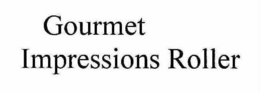 GOURMET IMPRESSIONS ROLLER trademark