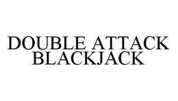 DOUBLE ATTACK BLACKJACK trademark