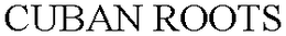 CUBAN ROOTS trademark