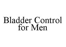 BLADDER CONTROL FOR MEN trademark
