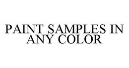 PAINT SAMPLES IN ANY COLOR trademark