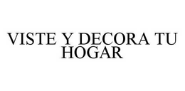 VISTE Y DECORA TU HOGAR trademark