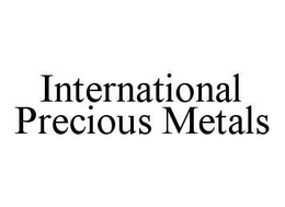 INTERNATIONAL PRECIOUS METALS trademark