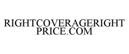 RIGHTCOVERAGERIGHTPRICE.COM trademark