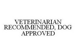 VETERINARIAN RECOMMENDED, DOG APPROVED trademark