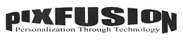 PIXFUSION PERSONALIZATION THROUGH TECHNOLOGY trademark