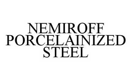 NEMIROFF PORCELAINIZED STEEL trademark