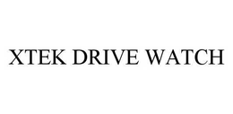 XTEK DRIVE WATCH trademark