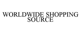 WORLDWIDE SHOPPING SOURCE trademark