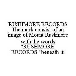 RUSHMORE RECORDS THE MARK CONSIST OF AN IMAGE OF MOUNT RUSHMORE WITH THE WORDS "RUSHMORE RECORDS" BENEATH IT. trademark