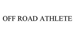 OFF ROAD ATHLETE trademark