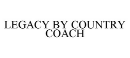 LEGACY BY COUNTRY COACH trademark