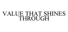 VALUE THAT SHINES THROUGH trademark