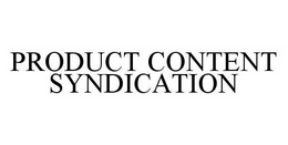PRODUCT CONTENT SYNDICATION trademark