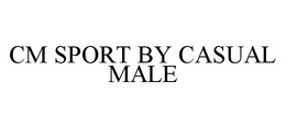 CM SPORT BY CASUAL MALE trademark