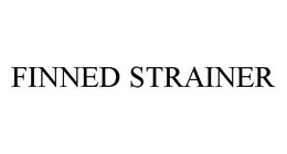 FINNED STRAINER trademark