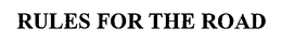 RULES FOR THE ROAD trademark