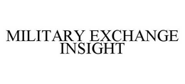 MILITARY EXCHANGE INSIGHT trademark