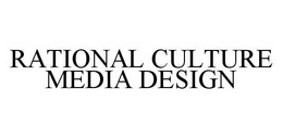 RATIONAL CULTURE MEDIA DESIGN trademark