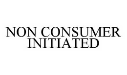 NON CONSUMER INITIATED trademark