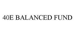 40E BALANCED FUND trademark