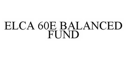 ELCA 60E BALANCED FUND trademark