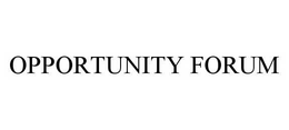 OPPORTUNITY FORUM trademark