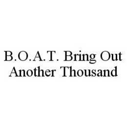 B.O.A.T. BRING OUT ANOTHER THOUSAND trademark