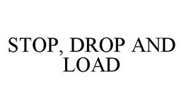 STOP, DROP AND LOAD trademark