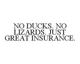 NO DUCKS.  NO LIZARDS.  JUST GREAT INSURANCE. trademark