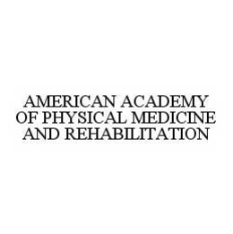 AMERICAN ACADEMY OF PHYSICAL MEDICINE AND REHABILITATION trademark