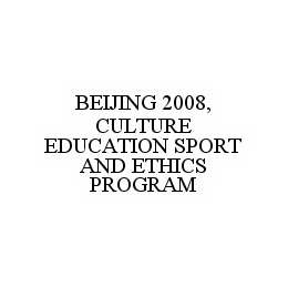 BEIJING 2008, CULTURE EDUCATION SPORT AND ETHICS PROGRAM trademark