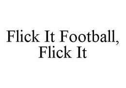 FLICK IT FOOTBALL, FLICK IT trademark