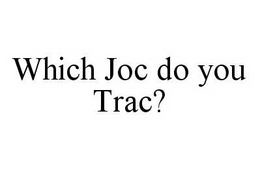WHICH JOC DO YOU TRAC? trademark