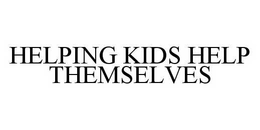 HELPING KIDS HELP THEMSELVES trademark