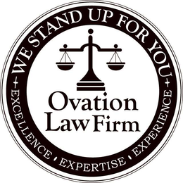 OVATION LAW FIRM WE STAND UP FOR YOU EXCELLENCE EXPERTISE EXPERIENCE trademark