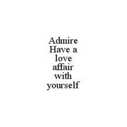 ADMIRE HAVE A LOVE AFFAIR WITH YOURSELF trademark